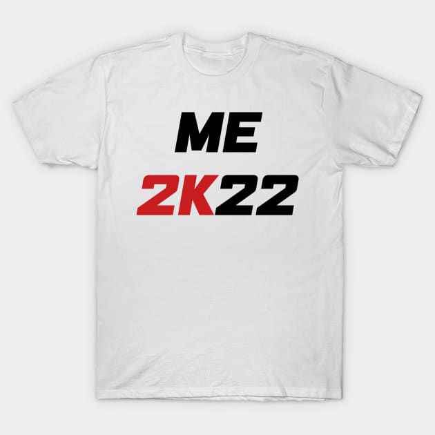 Me 2K22 - Me 2022 (black) T-Shirt by AMangoTees